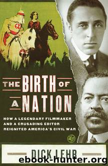 The Birth of a Nation: How a Legendary Filmmaker and a Crusading Editor Reignited America's Civil War by Dick Lehr