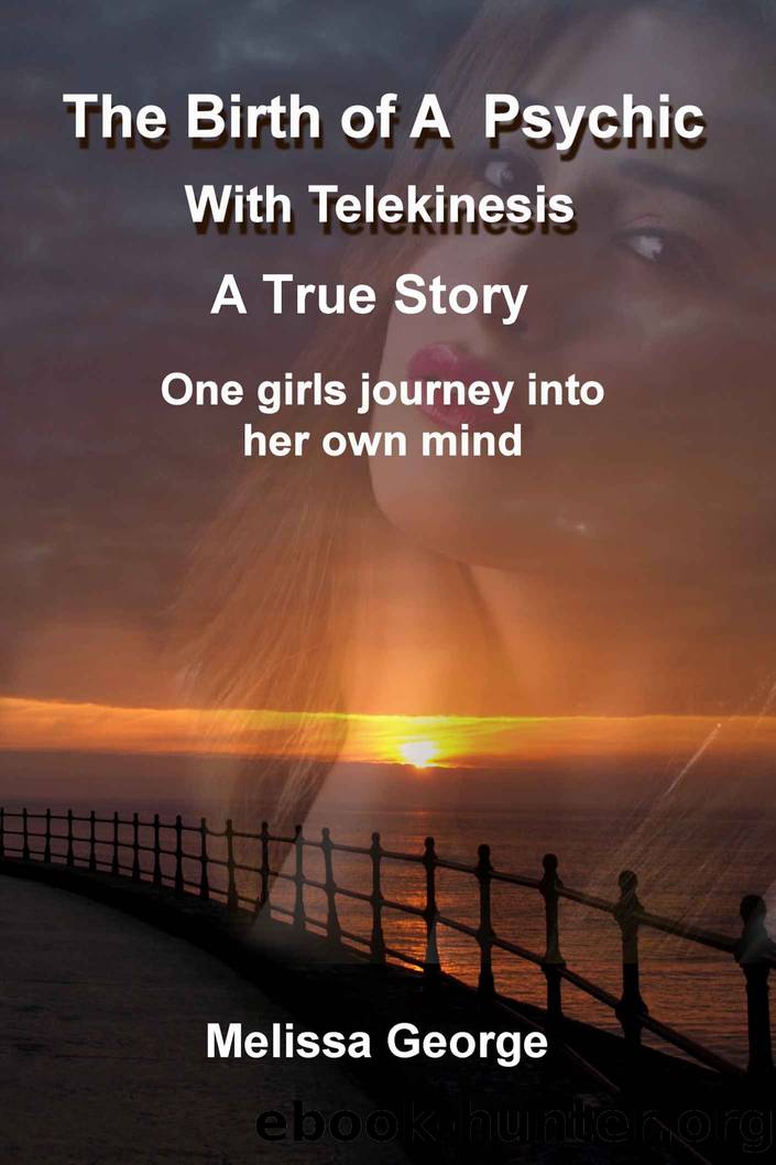 The Birth of a Psychic with Telekenisis. A True Story by Melissa George