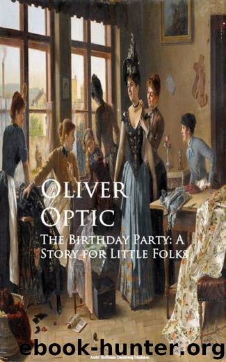 The Birthday Party: A Story for Little Folks by Oliver Optic