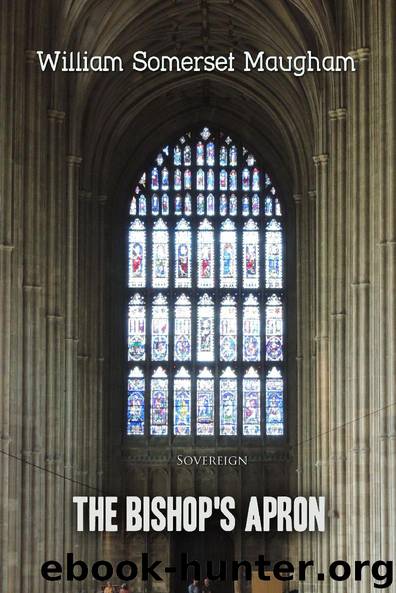 The Bishop's Apron: A study in the origins of a great family by William Somerset Maugham