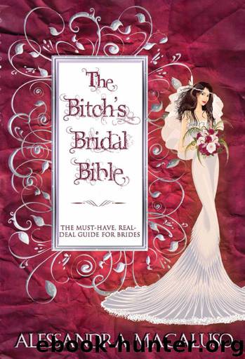 The Bitch's Bridal Bible: The Must-Have, Real-Deal Guide for Brides. by Alessandra Macaluso