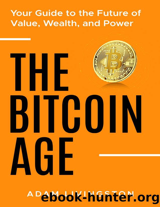 The Bitcoin Age: Your Guide to the Future of Value, Wealth, and Power by Livingston Adam