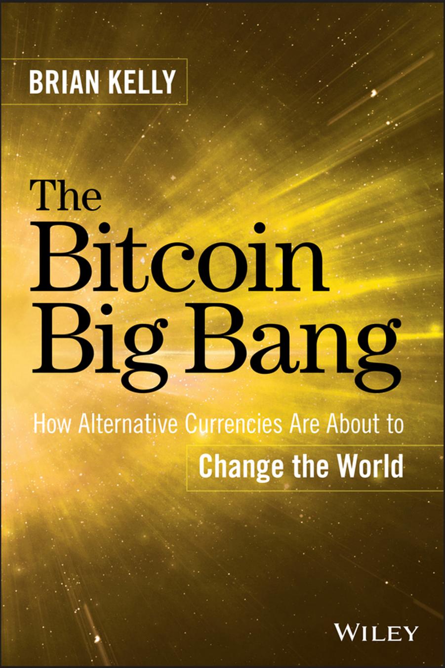 The Bitcoin Big Bang by Brian Kelly