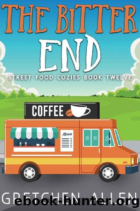 The Bitter End (Street Food Cozies Book 12) by Gretchen Allen