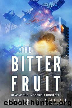 The Bitter Fruit (Beyond the Impossible Book 6) by Frank Kennedy