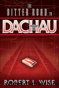 The Bitter Road to Dachau by Robert Wise