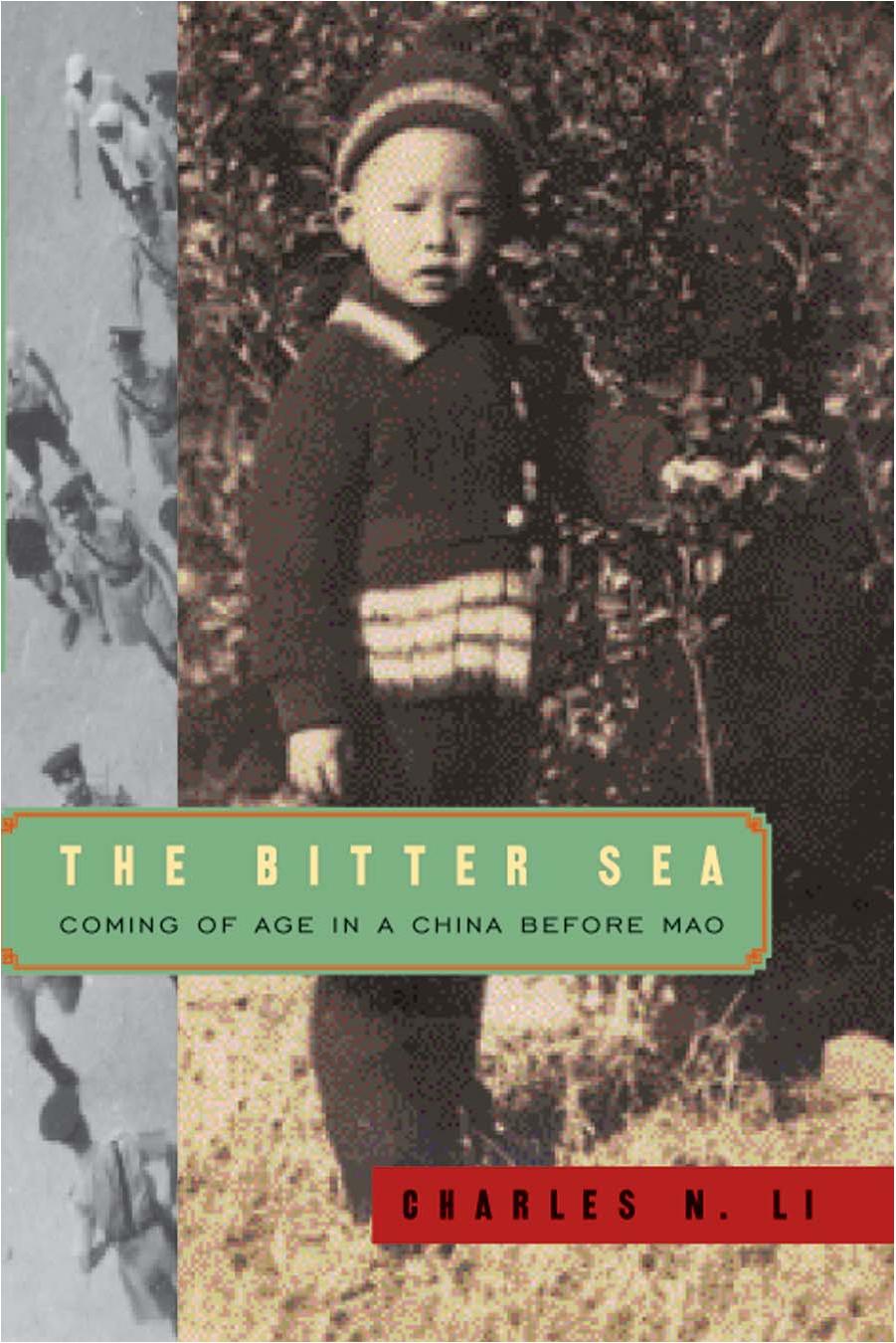 The Bitter Sea: Coming of Age in a China Before Mao by Charles N. Li