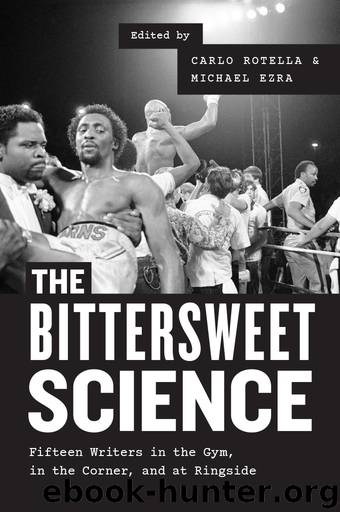 The Bittersweet Science: Fifteen Writers in the Gym, in the Corner, and at Ringside by Unknown