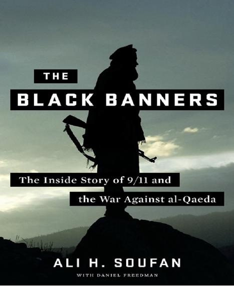 The Black Banners: The Inside Story of 9 11 and the War Against al-Qaeda by Ali H. Soufan