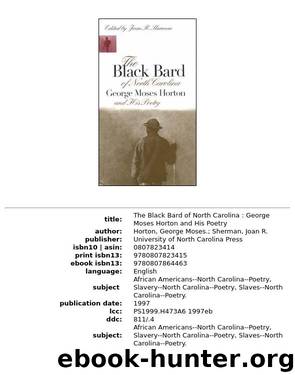 The Black Bard of North Carolina: George Moses Horton and His Poetry by George Moses Horton & Joan R. Sherman