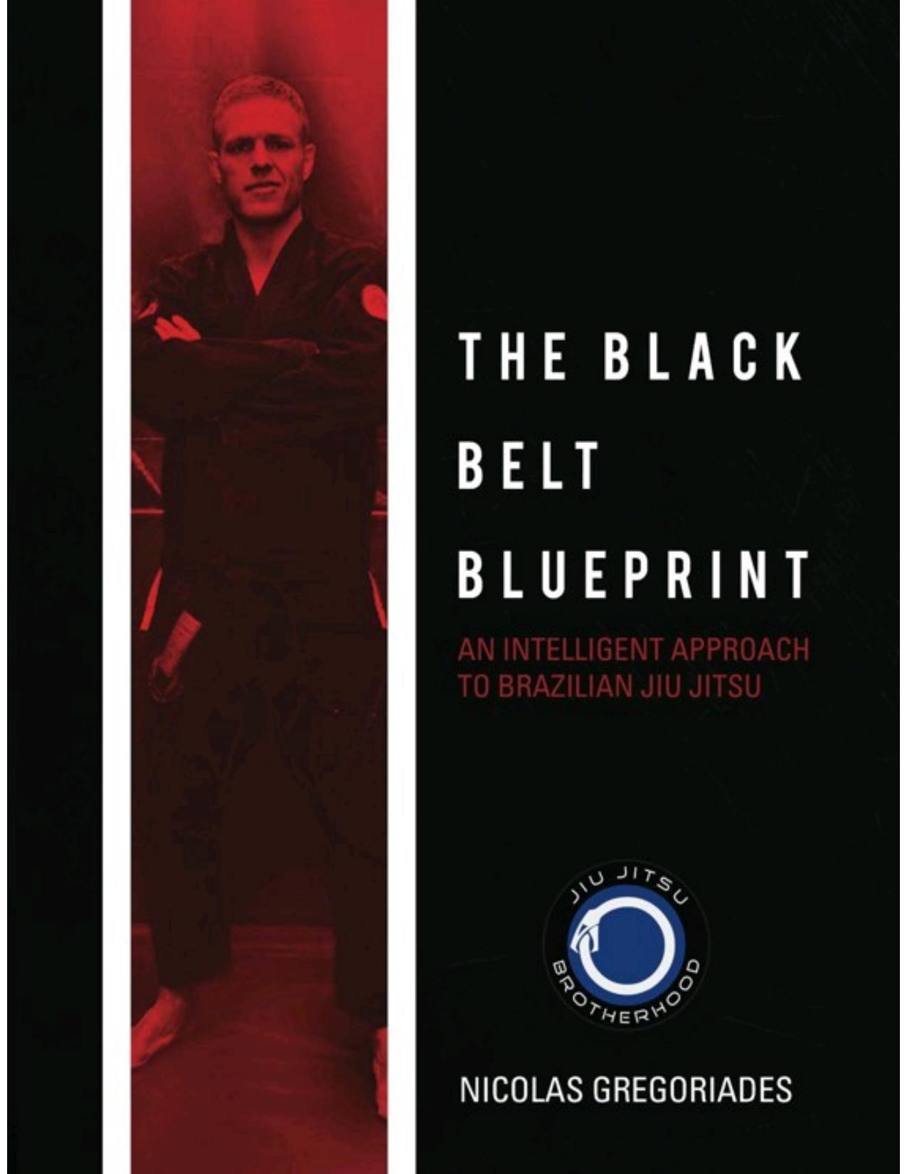 The Black Belt Blueprint: An Intelligent Approach to Brazilian Jiu Jitsu by Nicolas Gregoriades