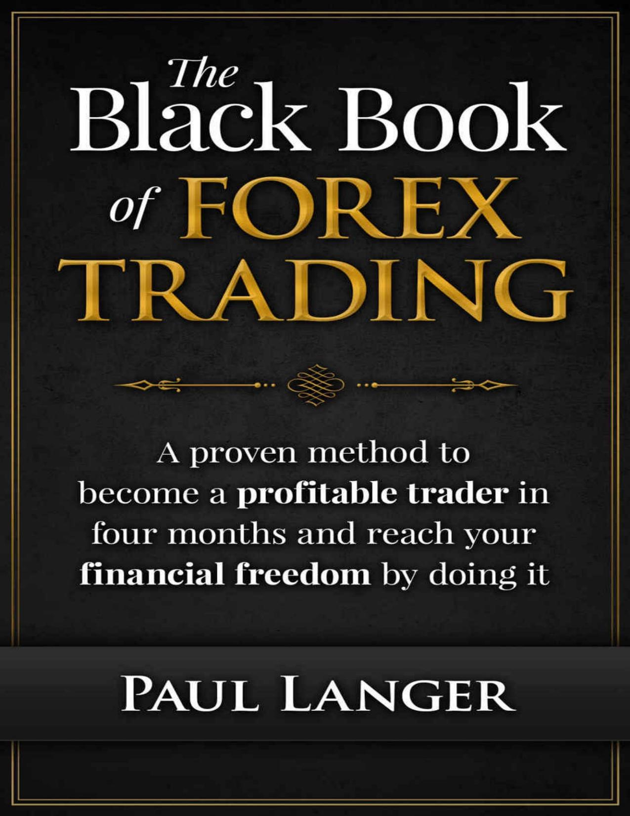 The Black Book of Forex Trading: (w Bonus Video Content) A Proven Method to Become a Profitable Forex Trader in Four Months and Reach Your Financial Freedom by Doing it (Forex Trading) by Paul Langer