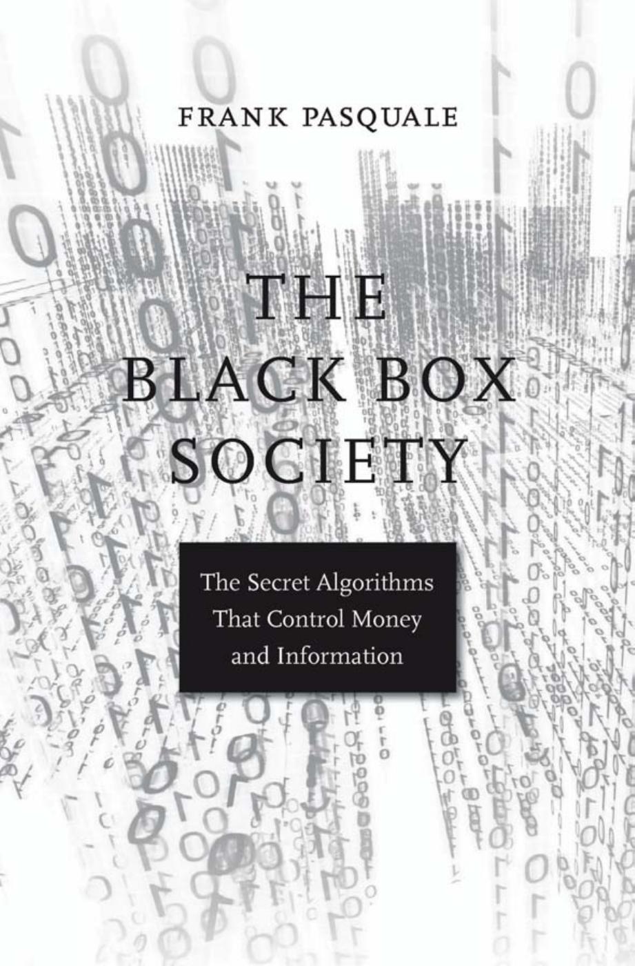 The Black Box Society. The Secret Algorithms That Control Money and Information by Frank Pasquale