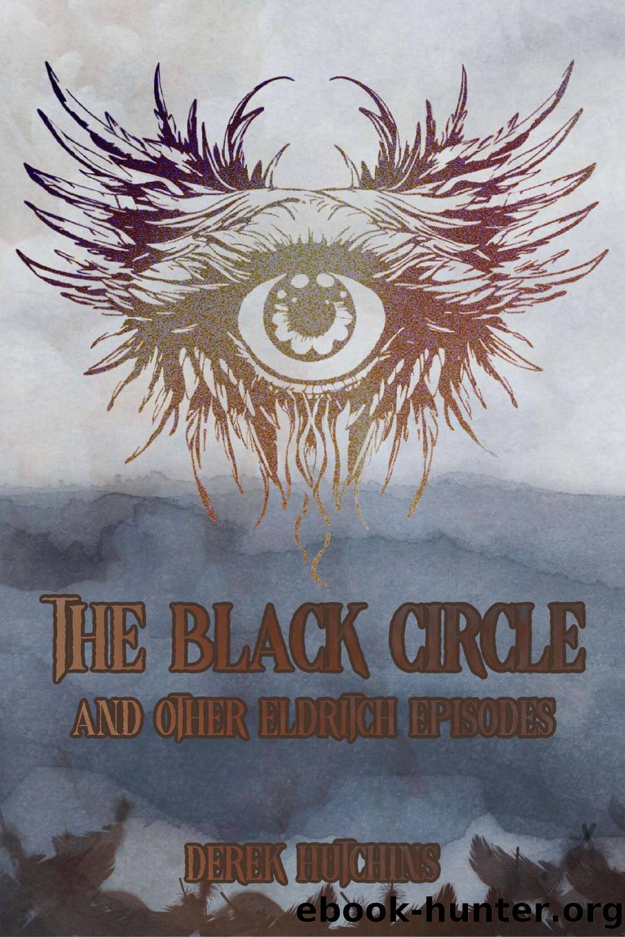The Black Circle and Other Eldritch Episodes by Derek Hutchins