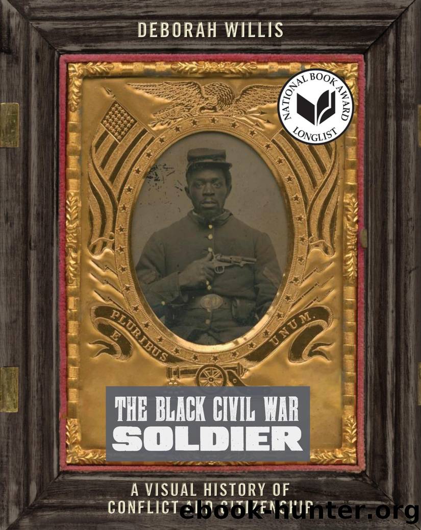The Black Civil War Soldier: A Visual History of Conflict and Citizenship by Deborah Willis
