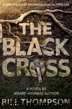 The Black Cross (Brian Sadler Archaeological Thrillers Book 6) by Bill Thompson