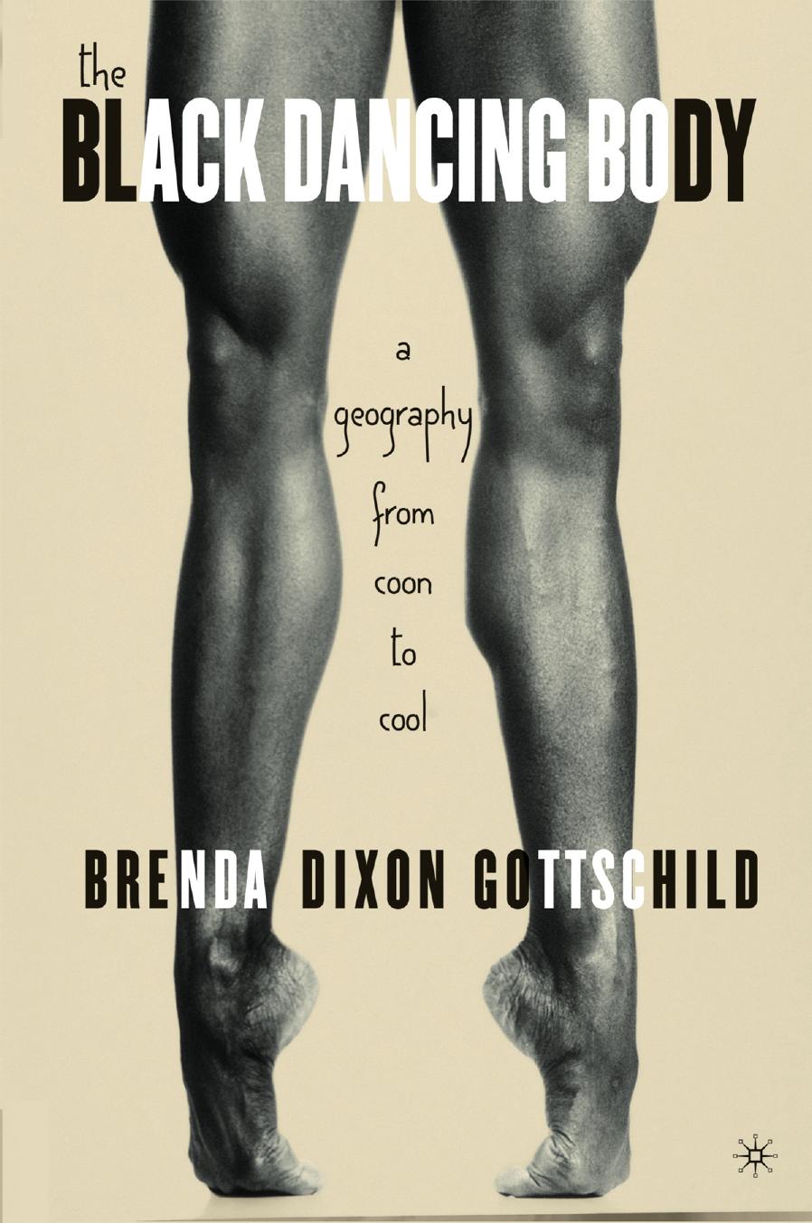 The Black Dancing Body: A Geography From Coon to Cool by Unknow