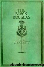 The Black Douglas by S.R. Crockett