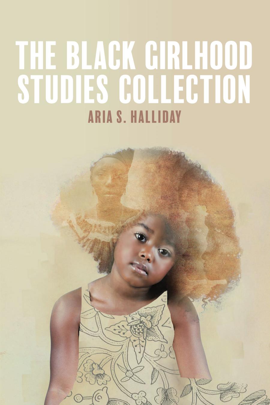 The Black Girlhood Studies Collection by Aria S. Halliday (editor)