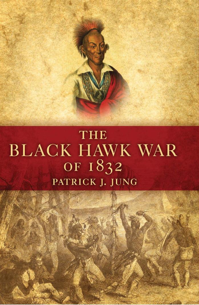 The Black Hawk War of 1832 by Patrick J. Jung