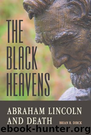 The Black Heavens: Abraham Lincoln and Death by Brian R. Dirck