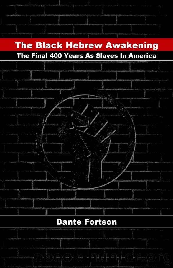 The Black Hebrew Awakening: The Final 400 Years As Slaves In America by Dante Fortson