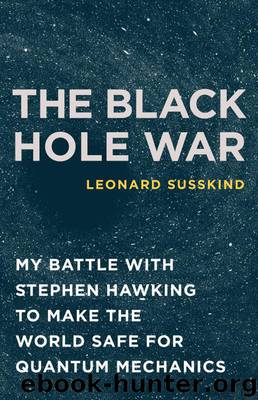 The Black Hole War: My Battle With Stephen Hawking to Make the World Safe for Quantum Mechanics by Leonard Susskind
