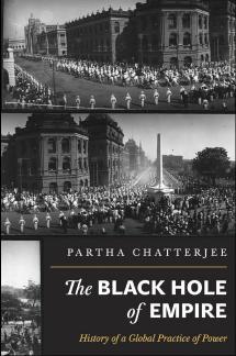 The Black Hole of Empire: History of a Global Practice of Power by Partha Chatterjee