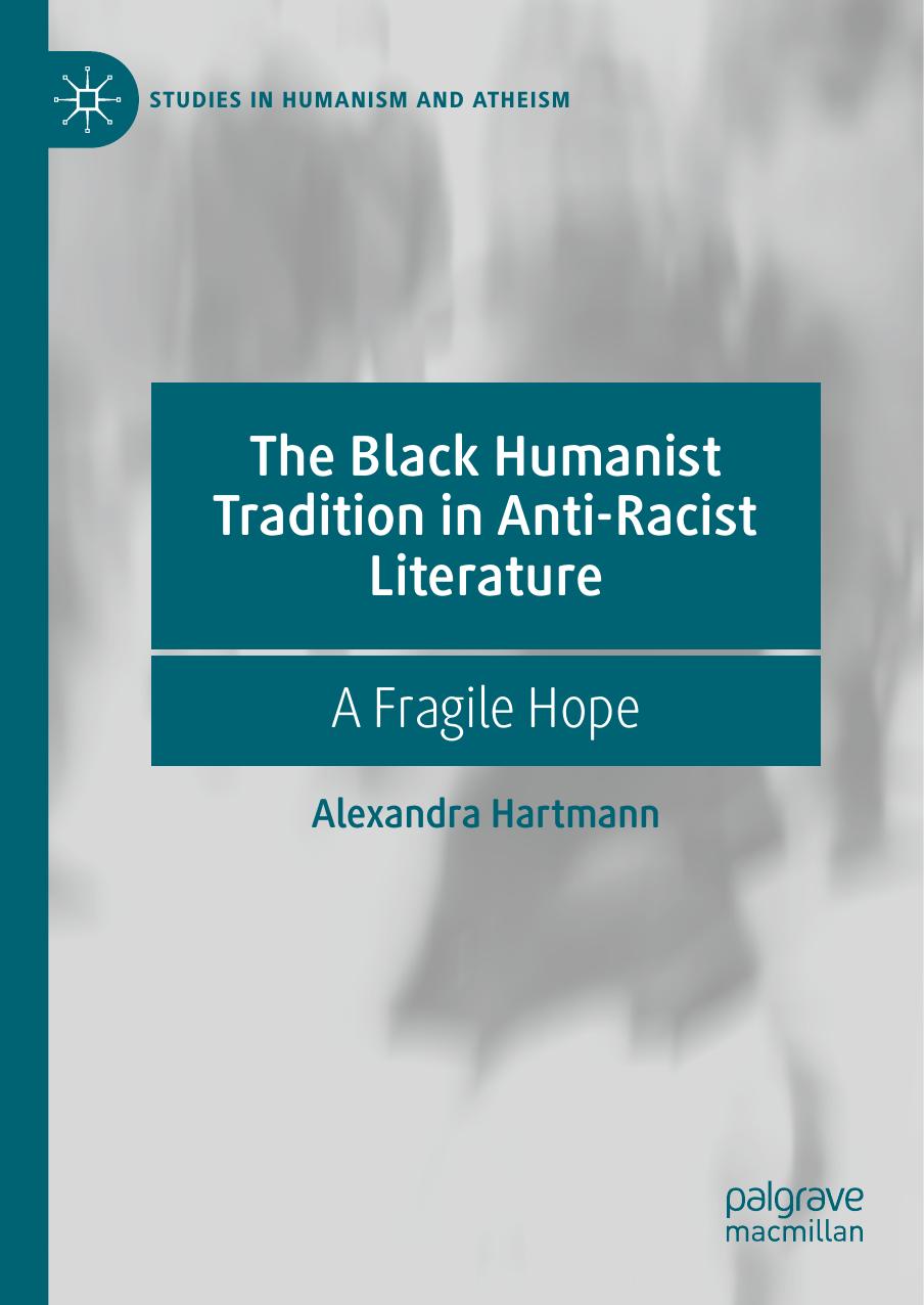 The Black Humanist Tradition in Anti-Racist Literature: A Fragile Hope by Alexandra Hartmann