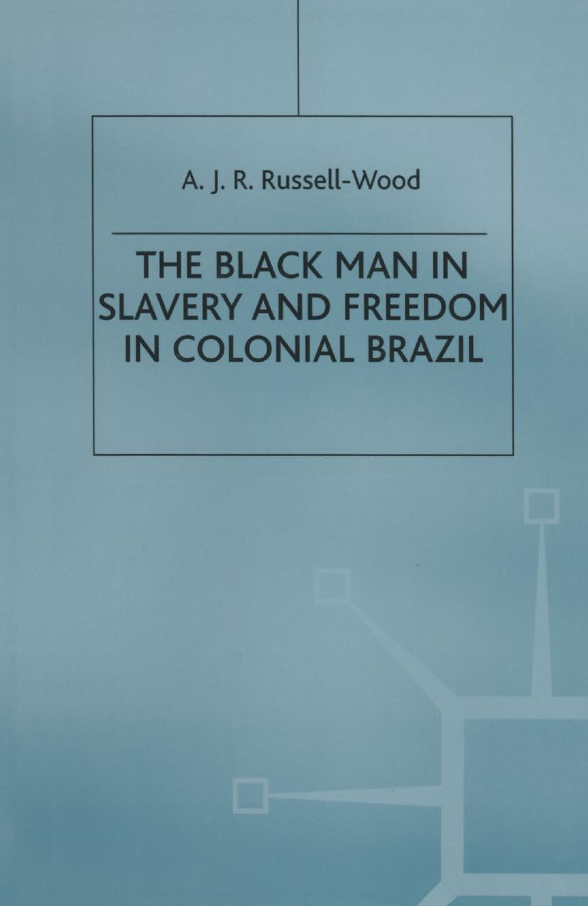 The Black Man in Slavery and Freedom in Colonial Brazil by A. J. R. Russell-Wood (auth.)