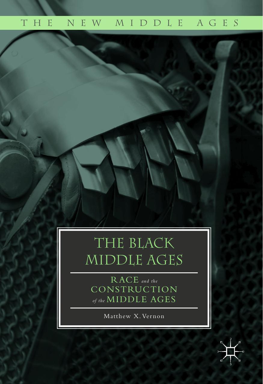 The Black Middle Ages: Race and the Construction of the Middle Ages by Matthew X. Vernon