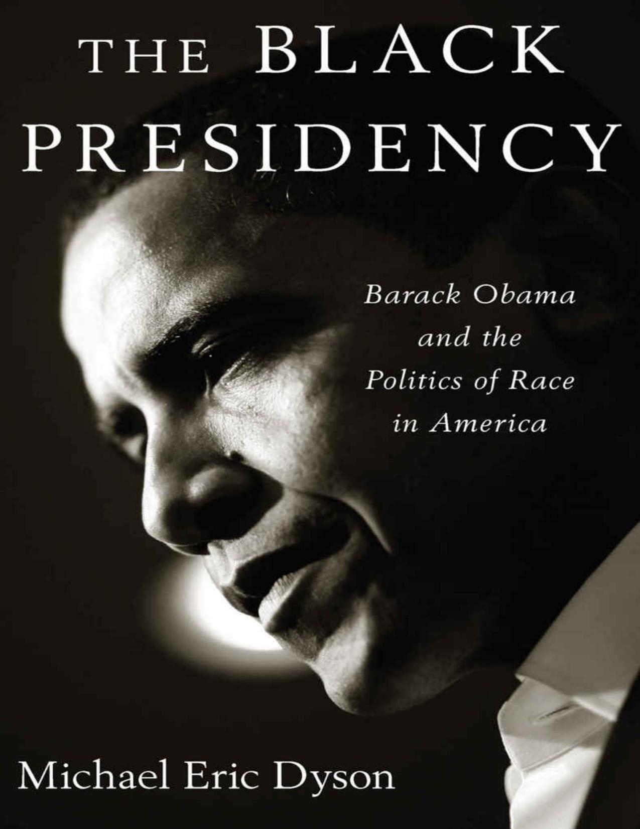 The Black Presidency Barack Obama and the Politics of Race in America by Michael Eric Dyson