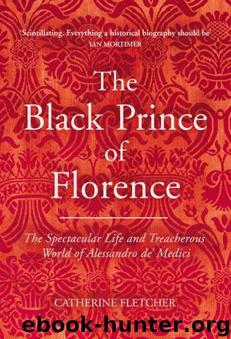 The Black Prince of Florence: The Spectacular Life and Treacherous World of Alessandro de’ Medici by Catherine Fletcher