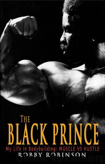 The Black Prince: My Life in Bodybuilding: Muscle vs. Hustle by Robinson Robby