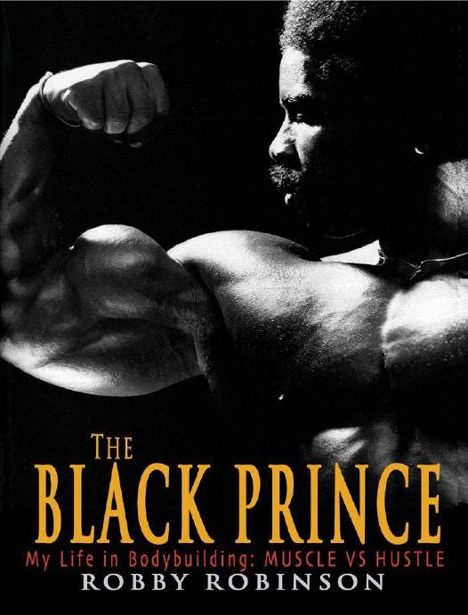 The Black Prince; My Life in Bodybuilding: Muscle vs Hustle by Robinson Robby