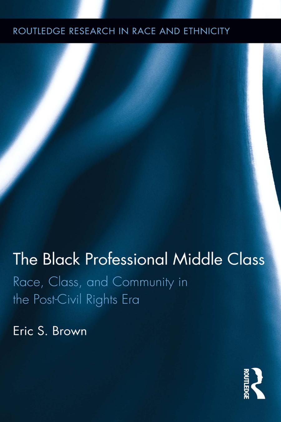 The Black Professional Middle Class by Eric S. Brown