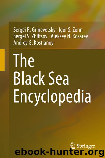 The Black Sea Encyclopedia by Sergei R. Grinevetsky Igor S. Zonn Sergei S. Zhiltsov Aleksey N. Kosarev & Andrey G. Kostianoy