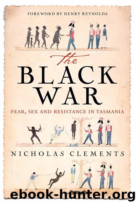 The Black War: Fear, Sex and Resistance in Tasmania by Nicholas Clements