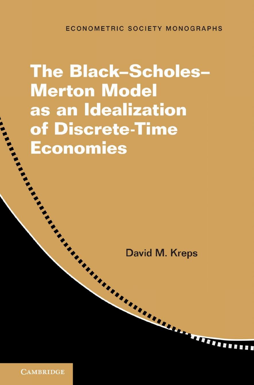 The Black-Scholes-Merton Model as an Idealization of Discrete-Time Economies by David M. Kreps