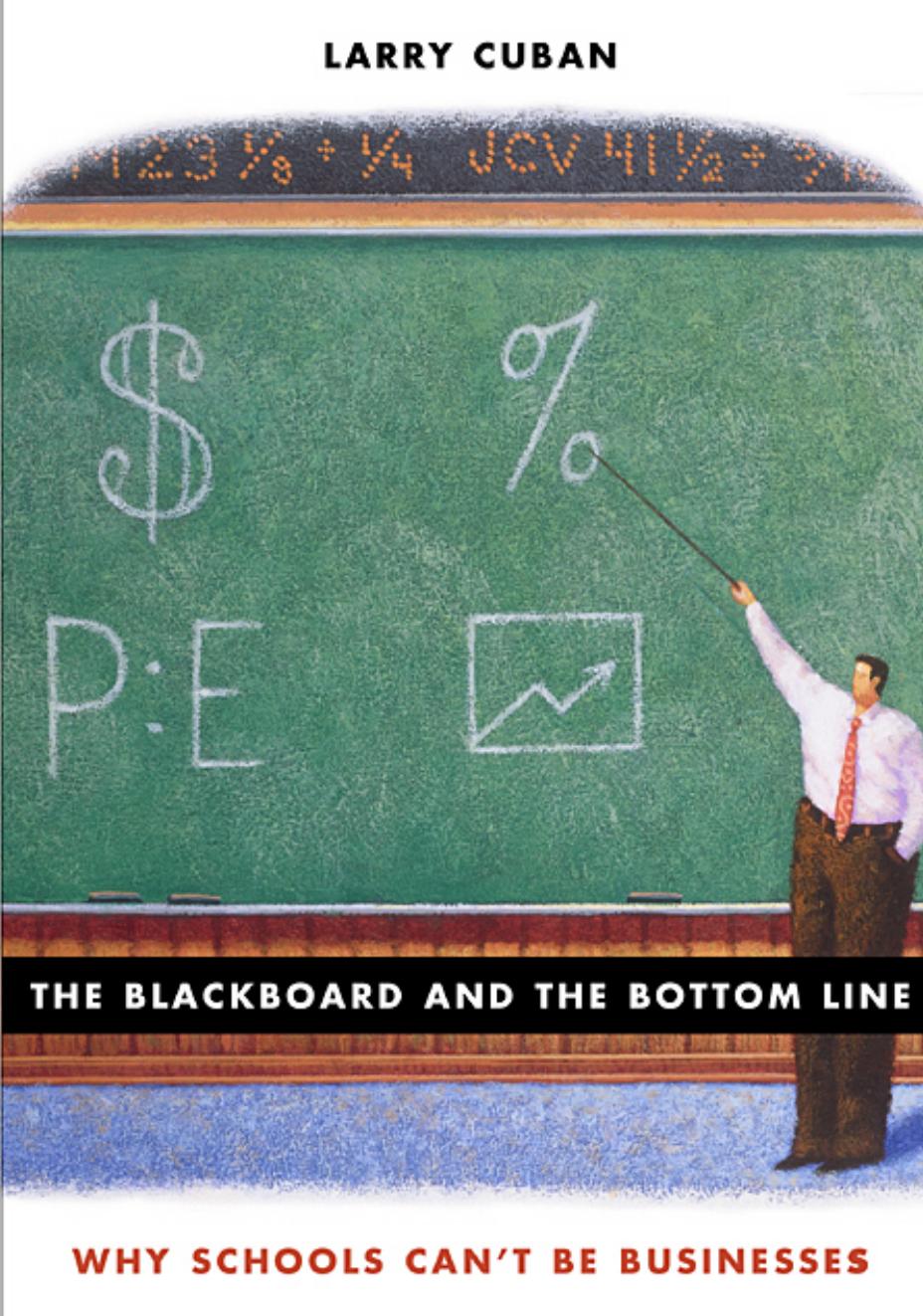 The Blackboard and the Bottom Line: Why Schools Can't Be Businesses by Larry Cuban