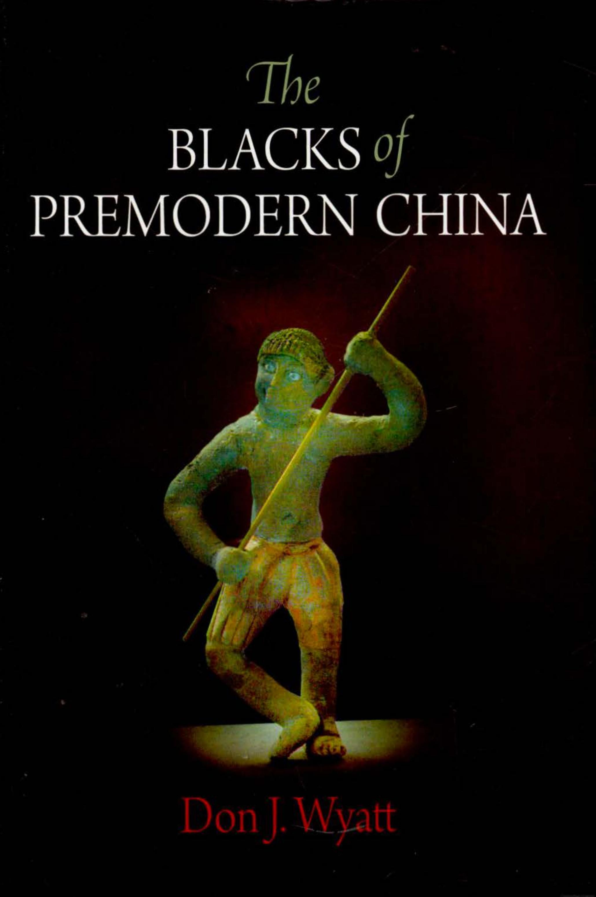 The Blacks of Premodern China by Don J. Wyatt