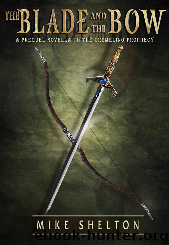 The Blade and the Bow: A prequel novella to The Cremelino Prophecy by Shelton Mike