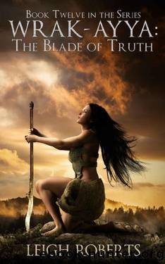 The Blade of Truth: Wrak-Ayya: The Age of Shadows Book 12 (The Etera Chronicles Series One - Wrak-Ayya: The Age of Shadows) by Leigh Roberts