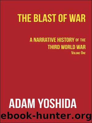 The Blast of War: A Narrative History of the Third World War by Adam Yoshida