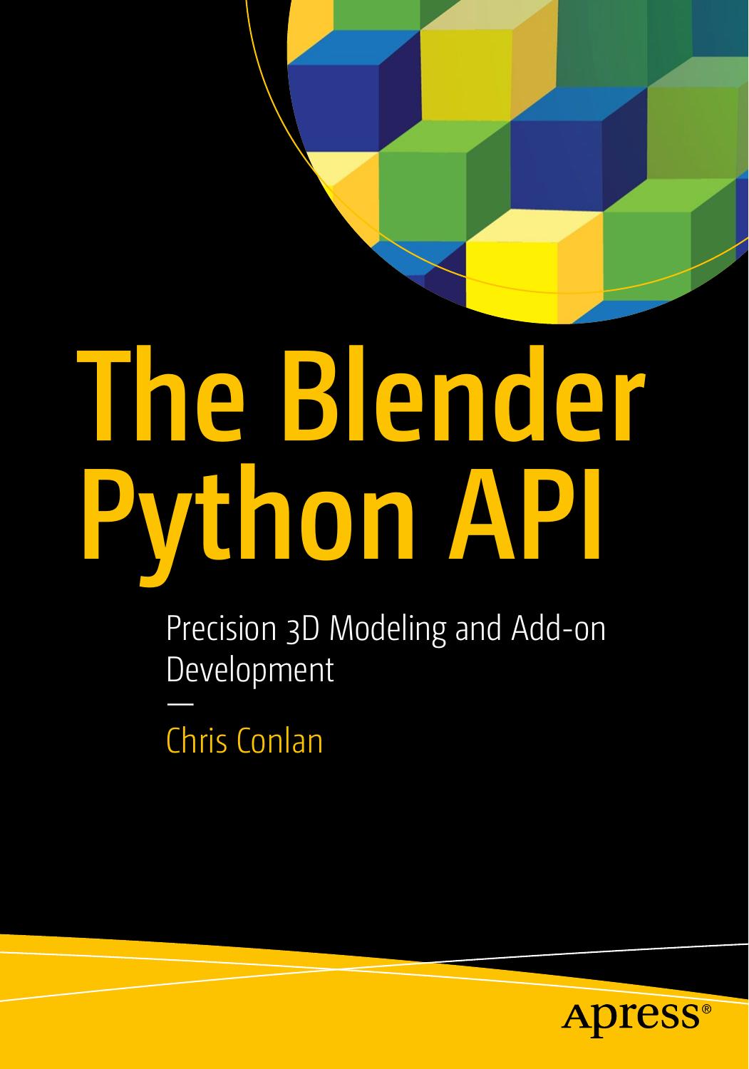 The Blender Python API (2017) by Chris Conlan