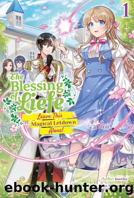 The Blessing of Liefe: Leave This Magical Letdown Alone! Volume 1 [Parts 1 to 8] by Kureha