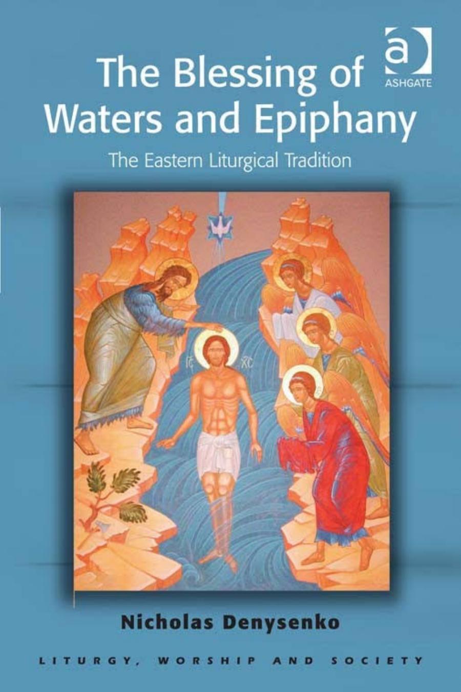 The Blessing of Waters and Epiphany: The Eastern Liturgical Tradition by Nicholas E. Denysenko