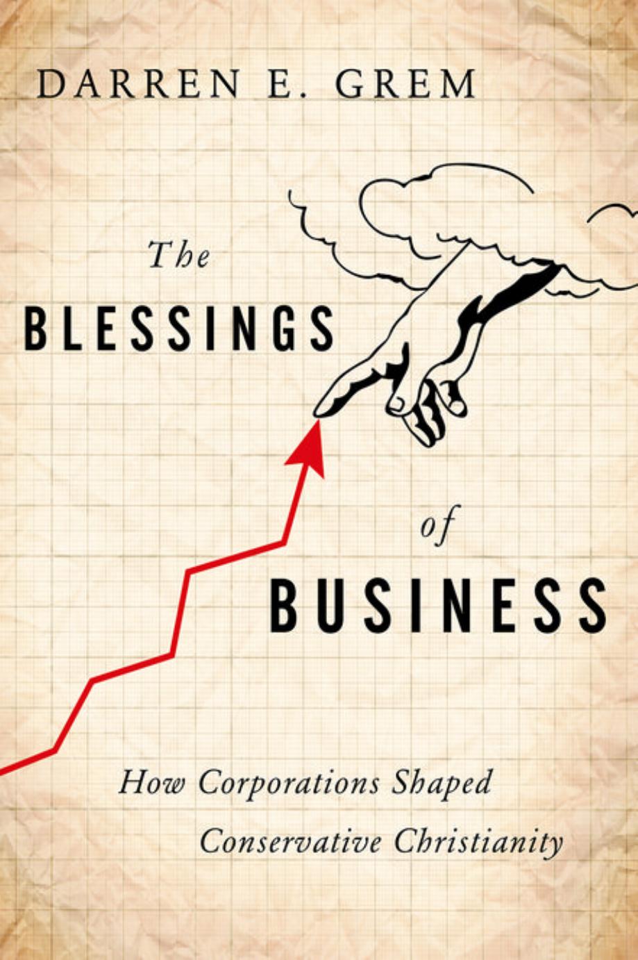 The Blessings of Business: How Corporations Shaped Conservative Christianity by Unknow