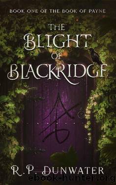 The Blight of Blackridge: A dark fantasy novel (Book of Payne Book 1) by R.P. Dunwater