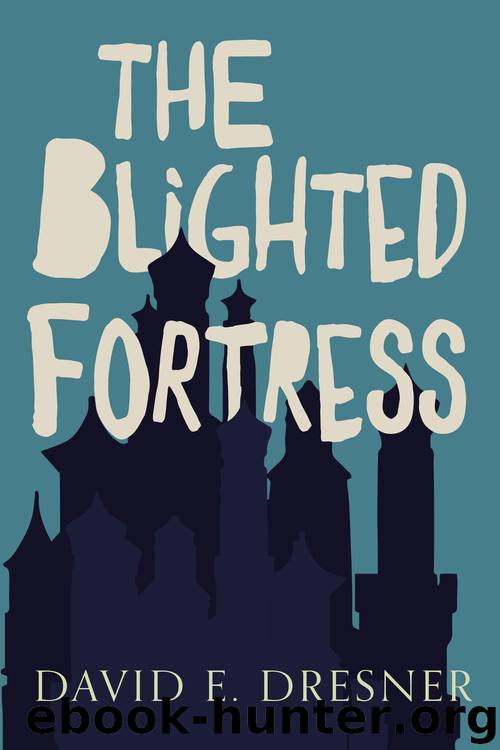 The Blighted Fortress by David E Dresner